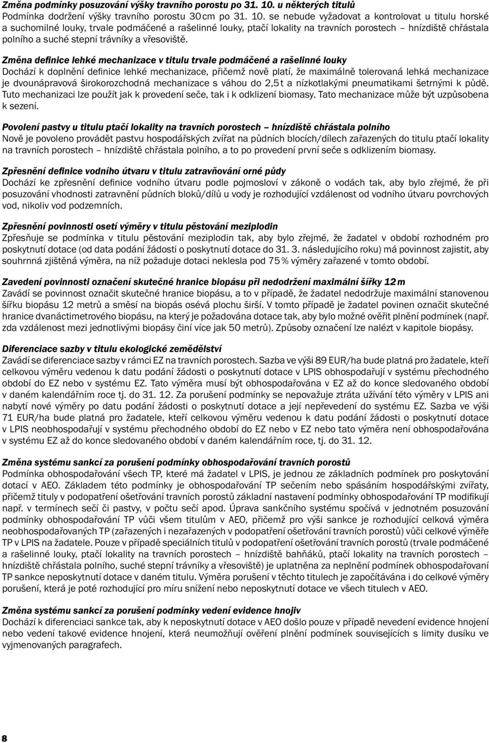 se nebude vyžadovat a kontrolovat u titulu horské a suchomilné louky, trvale podmáčené a rašelinné louky, ptačí lokality na travních porostech hnízdiště chřástala polního a suché stepní trávníky a