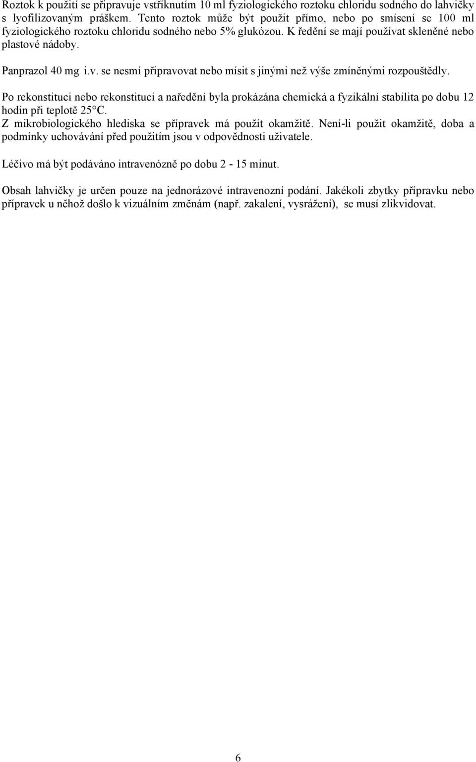 t skleněné nebo plastové nádoby. Panprazol 40 mg i.v. se nesmí připravovat nebo mísit s jinými než výše zmíněnými rozpouštědly.