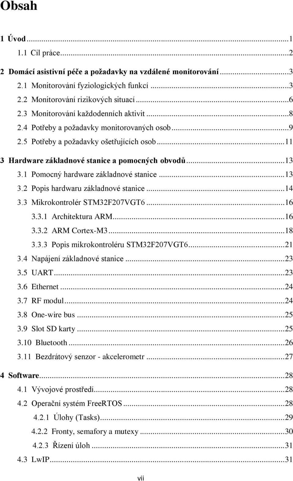 1 Pomocný hardware základnové stanice... 13 3.2 Popis hardwaru základnové stanice... 14 3.3 Mikrokontrolér STM32F207VGT6... 16 3.3.1 Architektura ARM... 16 3.3.2 ARM Cortex-M3... 18 3.3.3 Popis mikrokontroléru STM32F207VGT6.