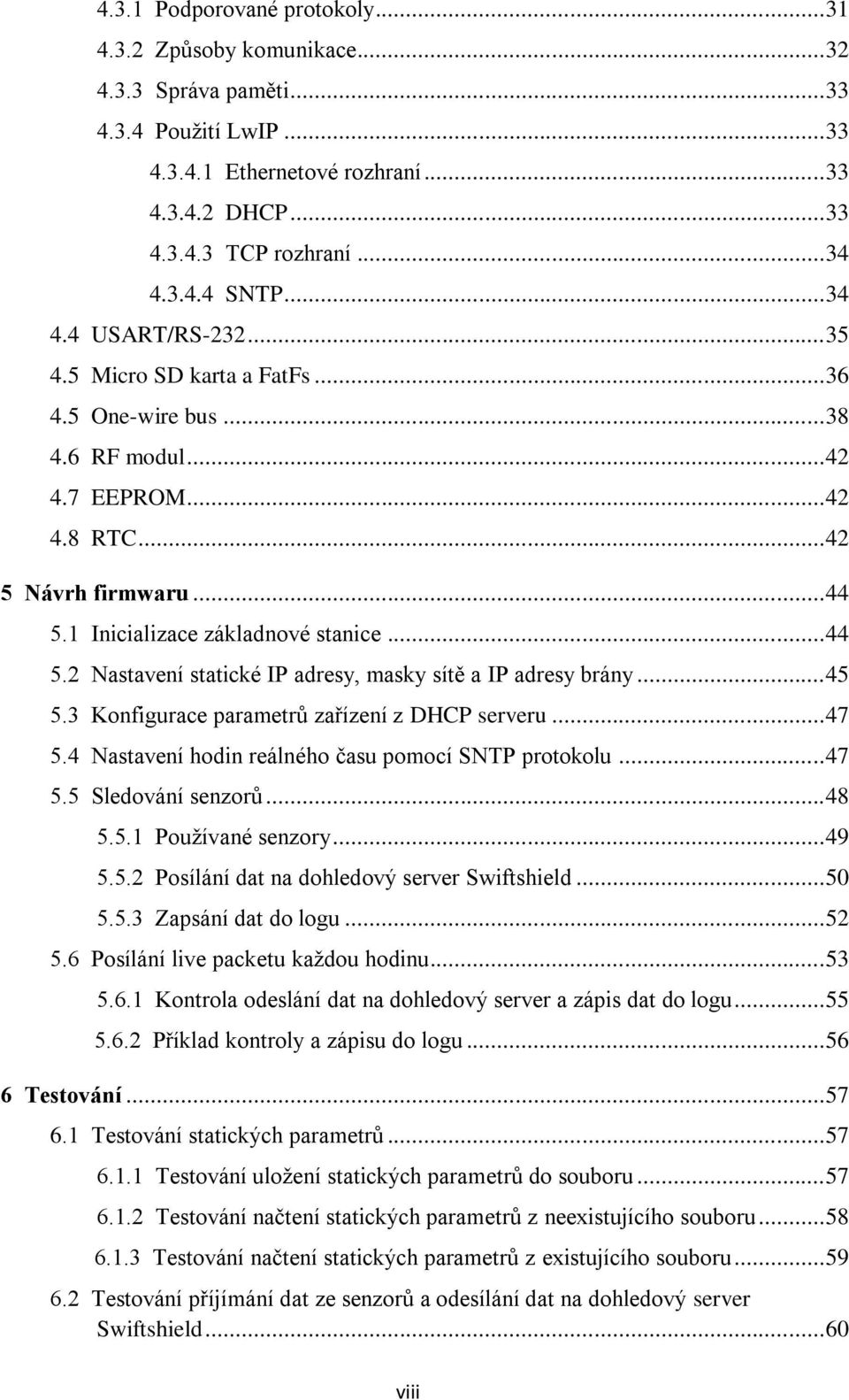 1 Inicializace základnové stanice... 44 5.2 Nastavení statické IP adresy, masky sítě a IP adresy brány... 45 5.3 Konfigurace parametrů zařízení z DHCP serveru... 47 5.