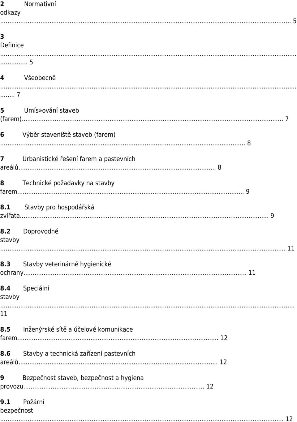 .. 11 8.3 Stavby veterinárně hygienické ochrany... 11 8.4 Speciální stavby... 11 8.5 Inženýrské sítě a účelové komunikace farem... 12 8.