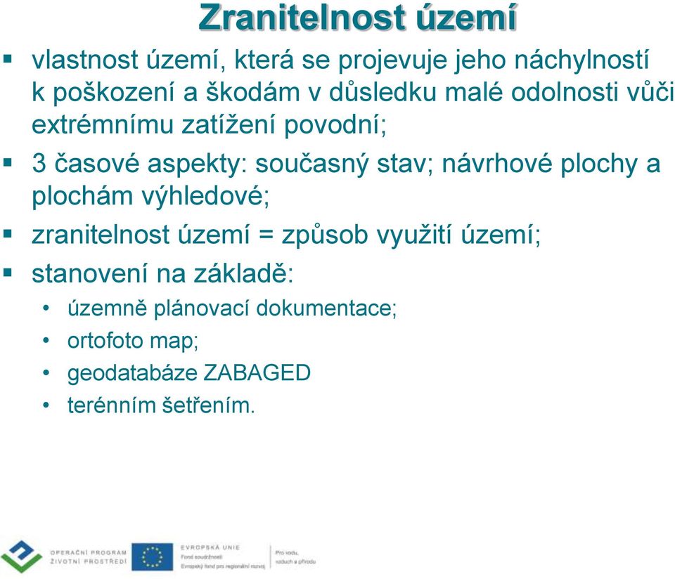 návrhové plochy a plochám výhledové; zranitelnost území = způsob využití území; stanovení na