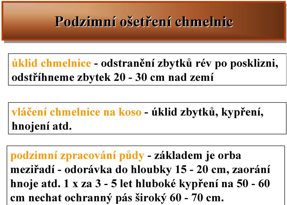 Podzimní ošetření chmelnic úklid chmelnice - odstranění zbytků rév po posklizni,