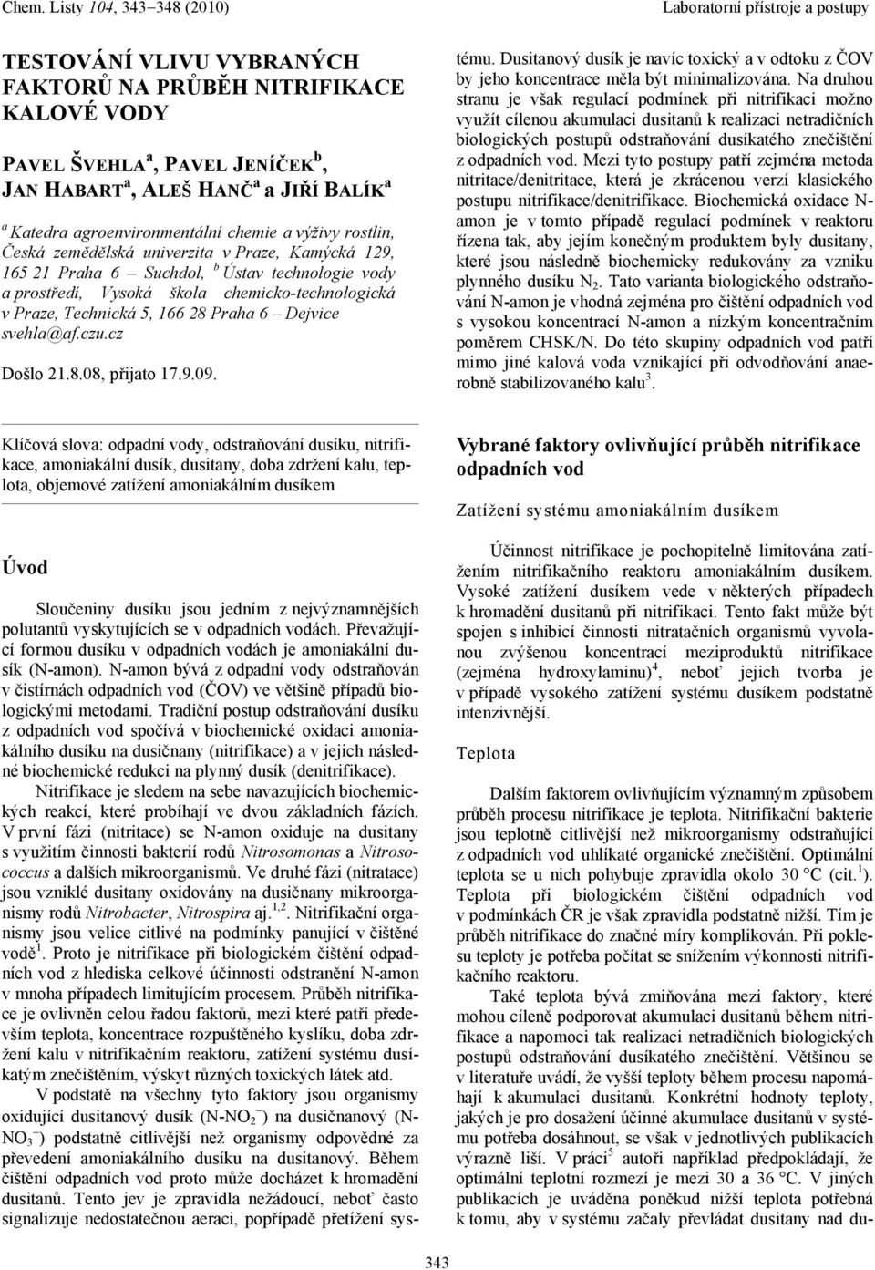 svehla@af.czu.cz Došlo 21.8.08, přijato 17.9.09. Sloučeniny dusíku jsou jedním z nejvýznamnějších polutantů vyskytujících se v odpadních vodách.