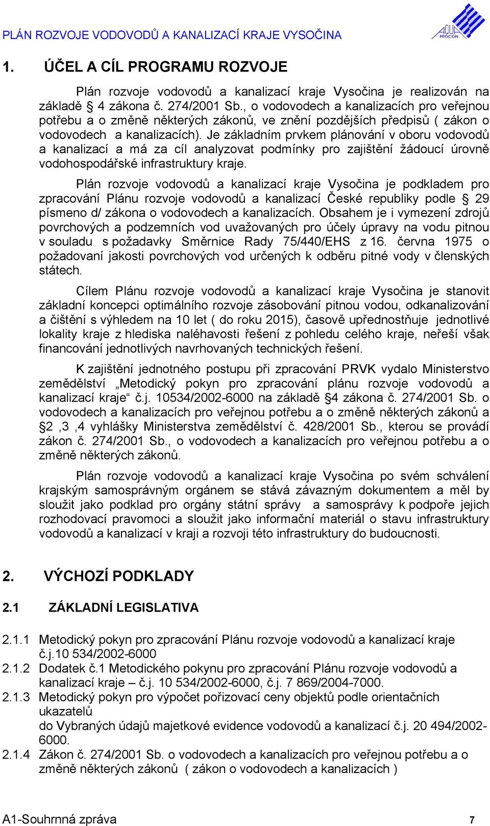 Je základním prvkem plánování v oboru vodovodů a kanalizací a má za cíl analyzovat podmínky pro zajištění žádoucí úrovně vodohospodářské infrastruktury kraje.