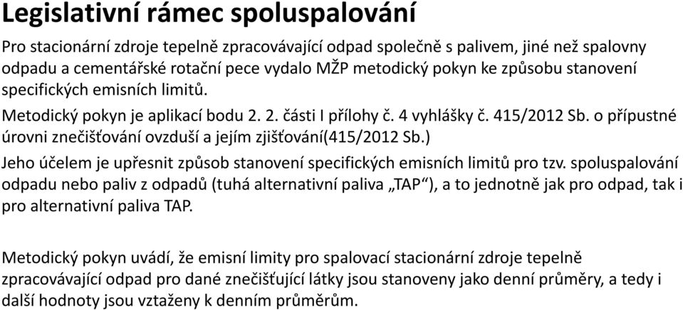 ) Jeho účelem je upřesnit způsob stanovení specifických emisních limitů pro tzv.