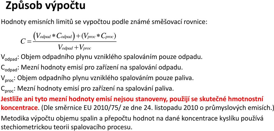 C proc : Mezní hodnoty emisí pro zařízení na spalování paliva. Jestliže ani tyto mezní hodnoty emisí nejsou stanoveny, použijí se skutečné hmotnostní koncentrace.