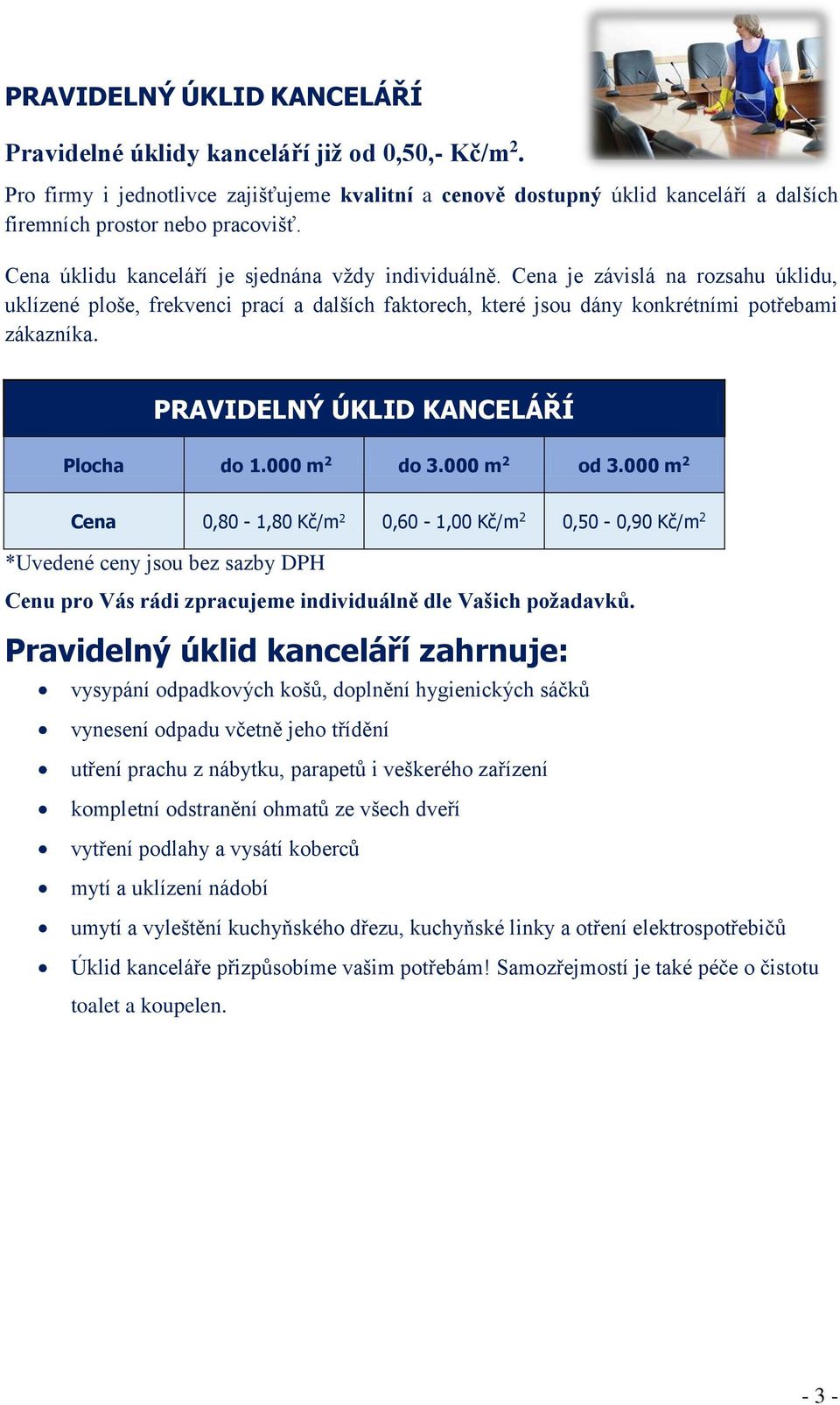 PRAVIDELNÝ ÚKLID KANCELÁŘÍ Plocha do 1.000 m 2 do 3.000 m 2 od 3.