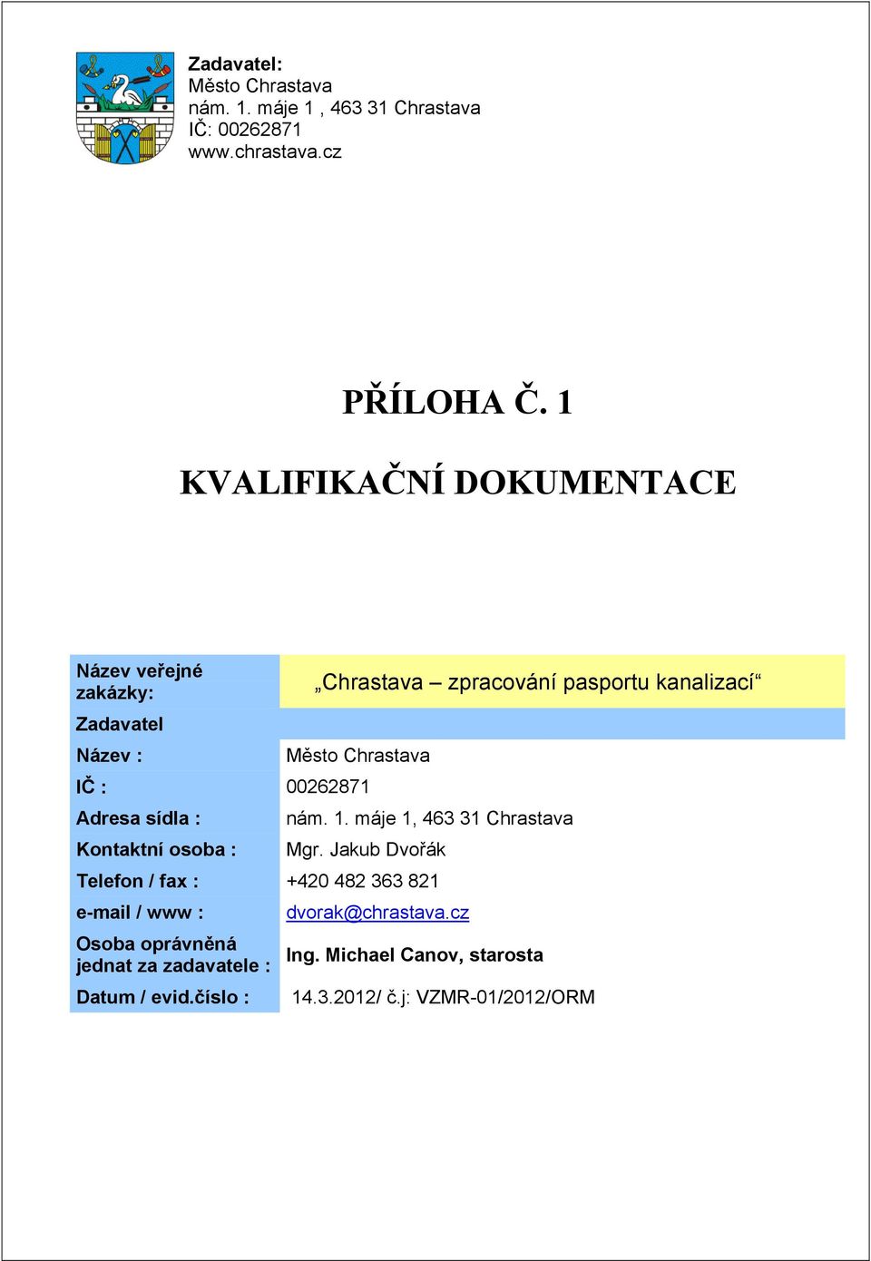 Chrastava IČ : 00262871 Adresa sídla : Kontaktní osoba : nám. 1. máje 1, 463 31 Chrastava Mgr.