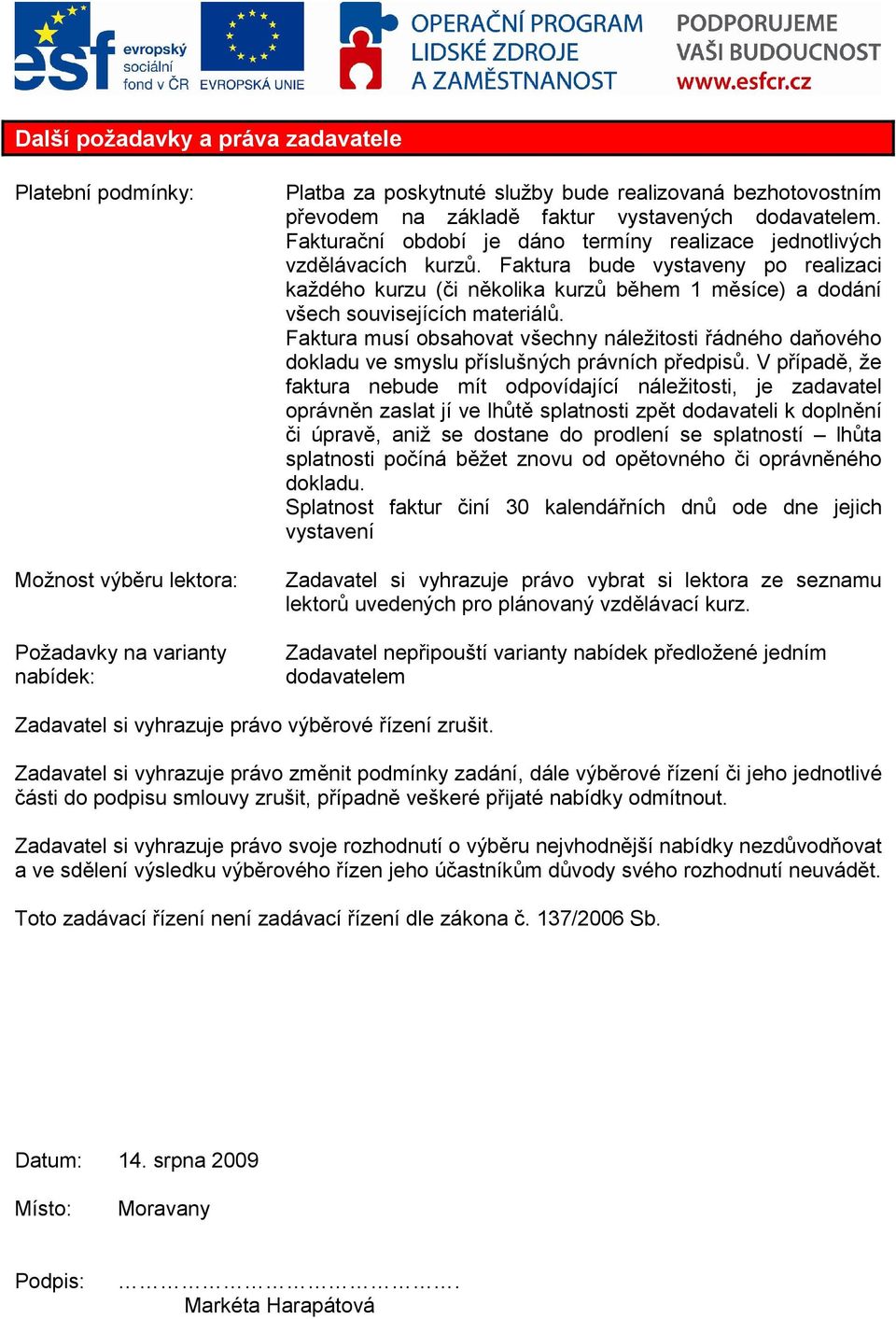 Faktura bude vystaveny po realizaci každého kurzu (či několika kurzů během 1 měsíce) a dodání všech souvisejících materiálů.