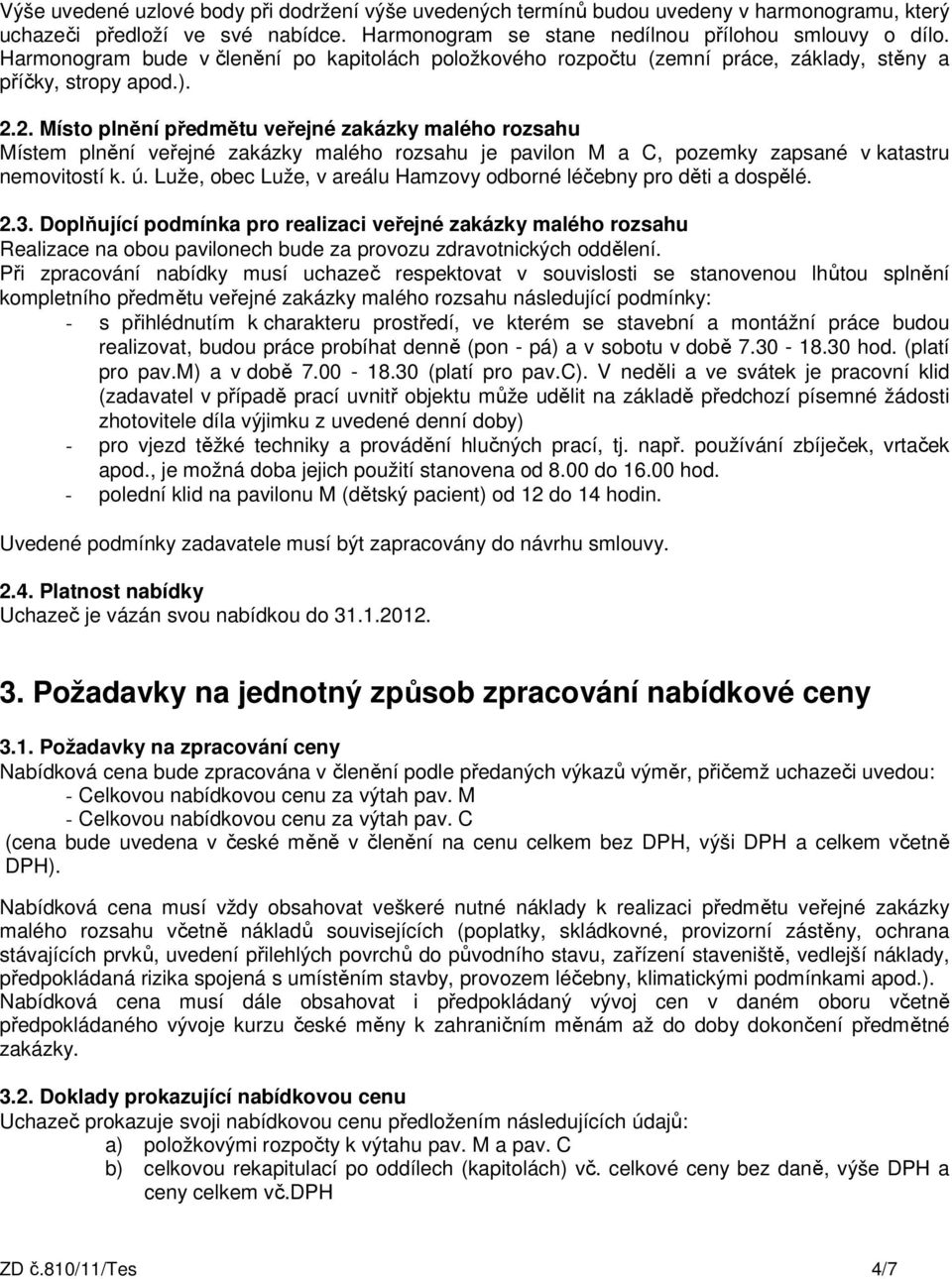 2. Místo plnění předmětu veřejné zakázky malého rozsahu Místem plnění veřejné zakázky malého rozsahu je pavilon M a C, pozemky zapsané v katastru nemovitostí k. ú.