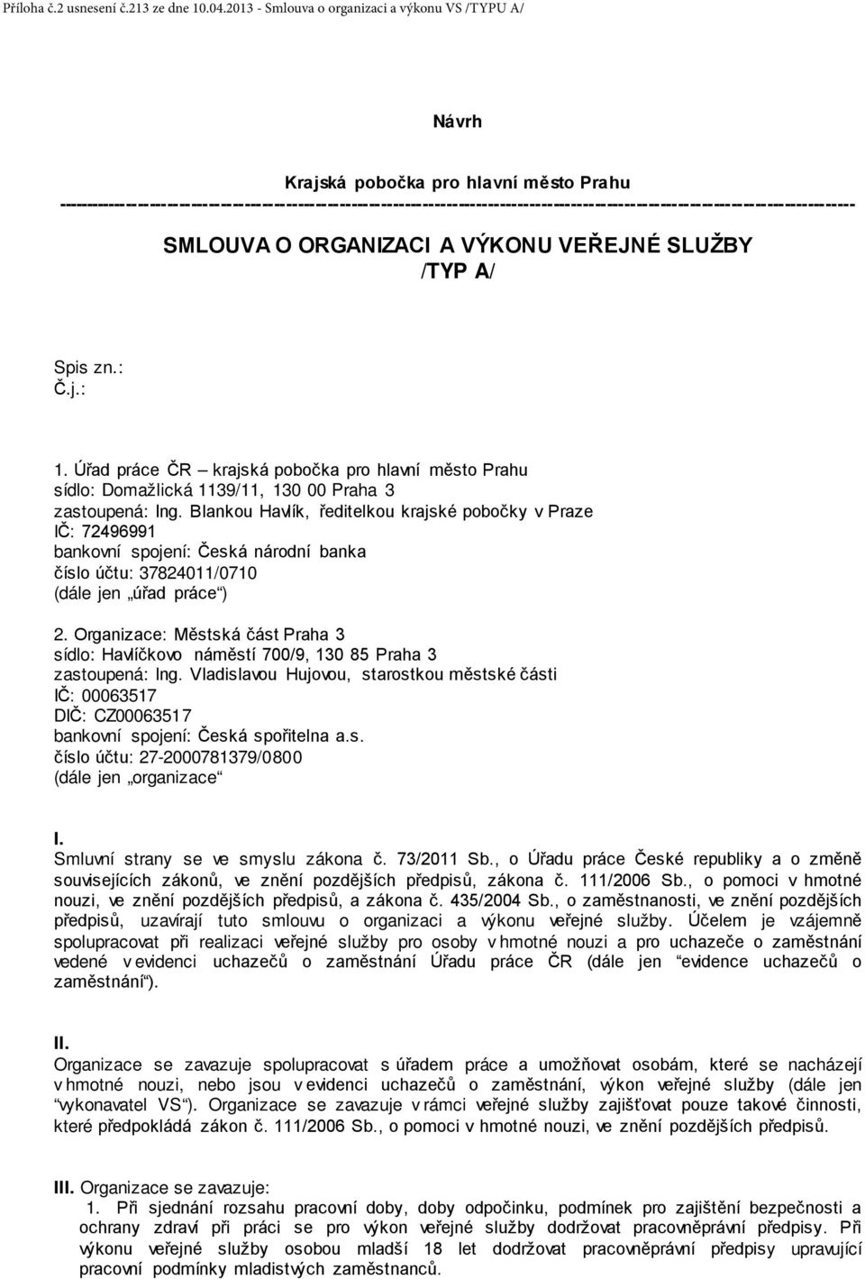 --------------------------------------------------------------------------------------------------------------------------------------- SMLOUVA O ORGANIZACI A VÝKONU VEŘEJNÉ SLUŽBY /TYP A/ Spis zn.