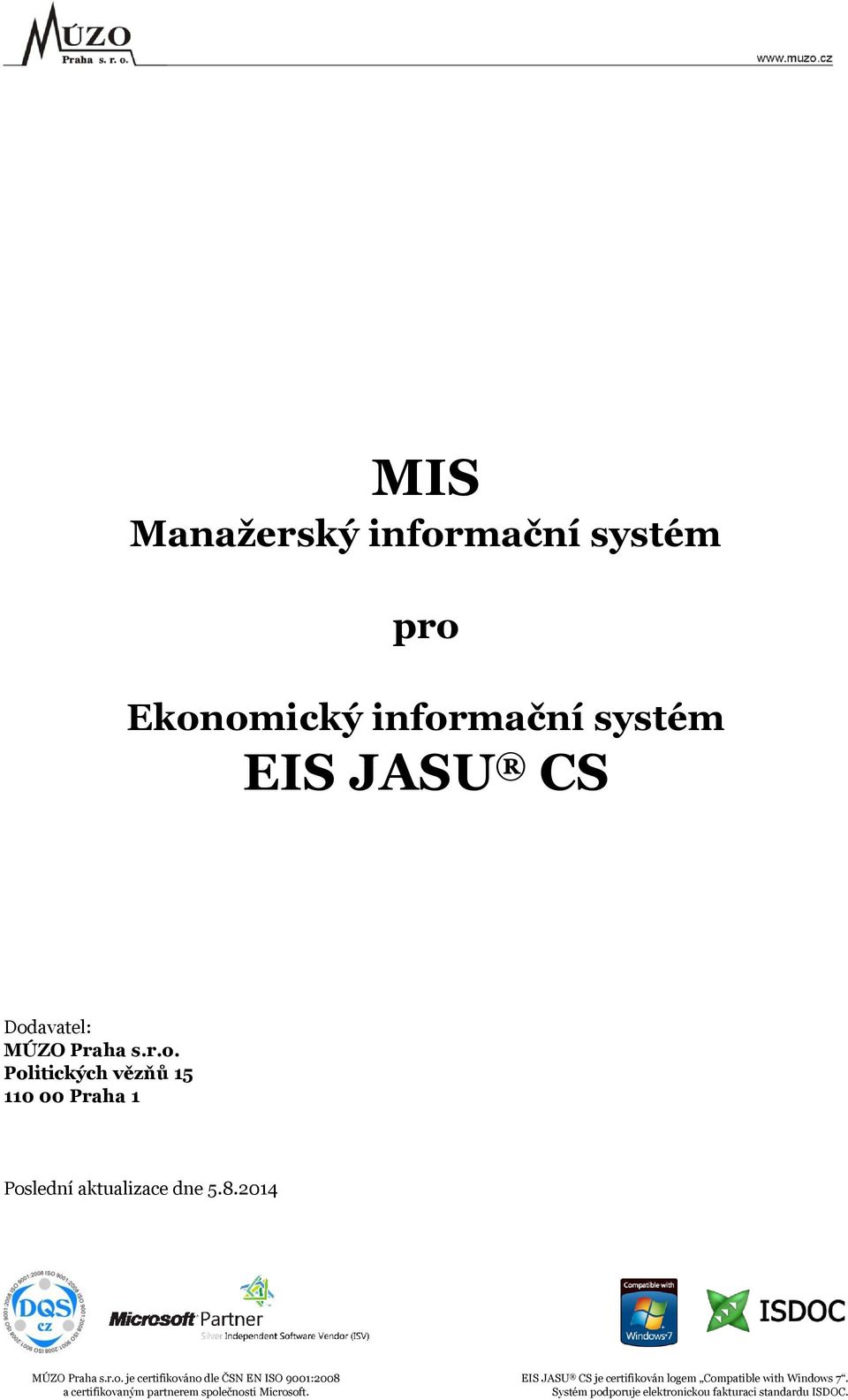 certifikováno dle ČSN EN ISO 9001:2008 EIS JASU CS je certifikován logem Compatible with Windows 7.