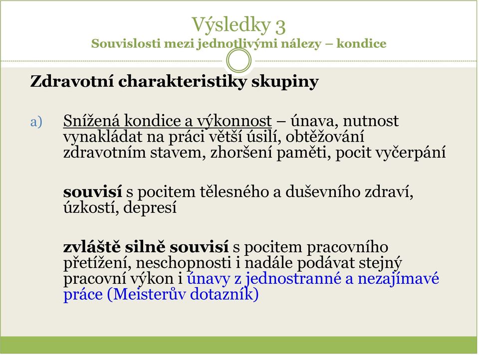 vyčerpání souvisí s pocitem tělesného a duševního zdraví, úzkostí, depresí zvláště silně souvisí s pocitem