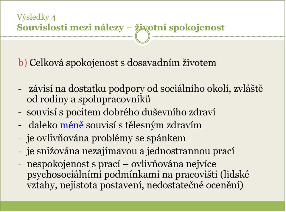 souvisí s tělesným zdravím - je ovlivňována problémy se spánkem - je snižována nezajímavou a jednostrannou prací -