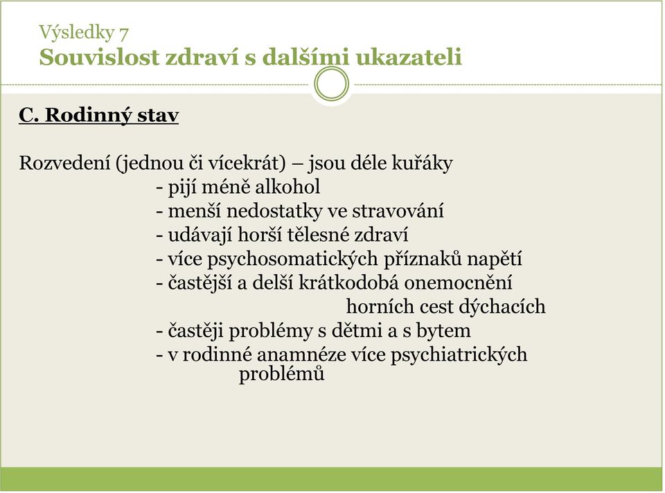 nedostatky ve stravování - udávají horší tělesné zdraví - více psychosomatických příznaků napětí