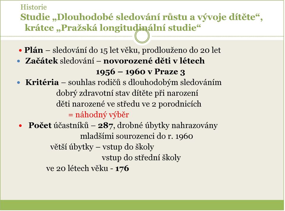 sledováním dobrý zdravotní stav dítěte při narození děti narozené ve středu ve 2 porodnicích = náhodný výběr Počet účastníků