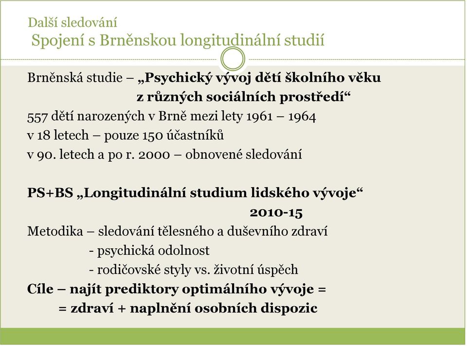 2000 obnovené sledování PS+BS Longitudinální studium lidského vývoje 2010-15 Metodika sledování tělesného a duševního zdraví