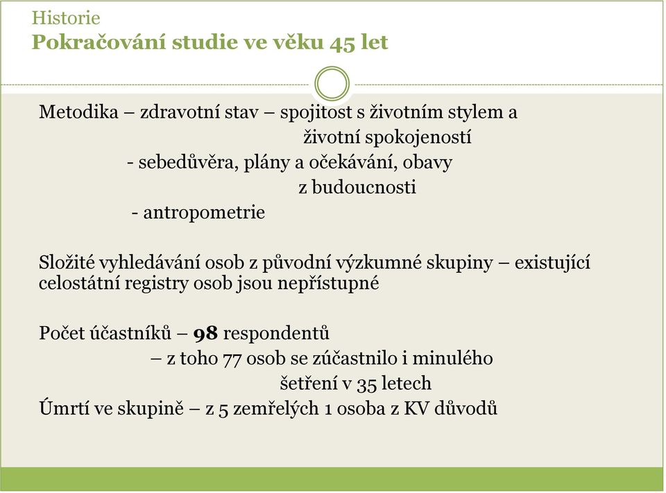 původní výzkumné skupiny existující celostátní registry osob jsou nepřístupné Počet účastníků 98 respondentů