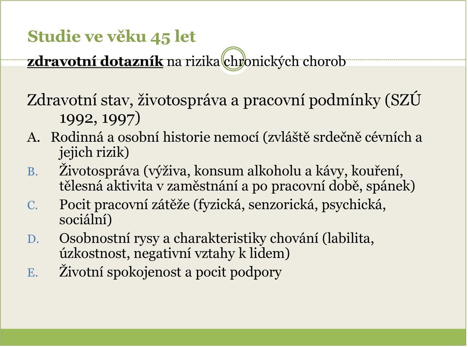 Životospráva (výživa, konsum alkoholu a kávy, kouření, tělesná aktivita v zaměstnání a po pracovní době, spánek) C.