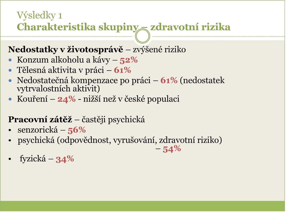 (nedostatek vytrvalostních aktivit) Kouření 24% - nižší než v české populaci Pracovní zátěž