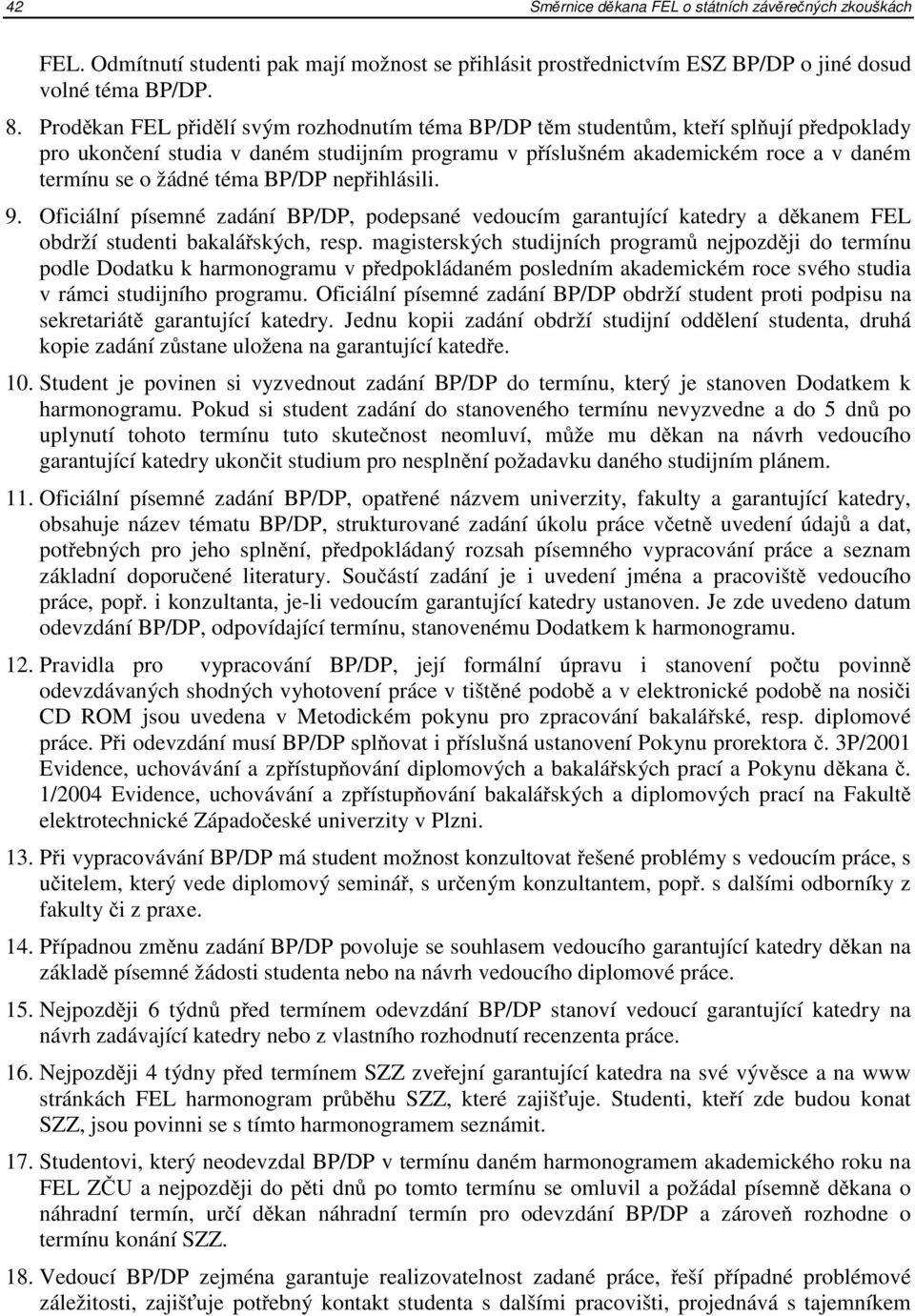 téma BP/DP nepřihlásili. 9. Oficiální písemné zadání BP/DP, podepsané vedoucím garantující katedry a děkanem FEL obdrží studenti bakalářských, resp.