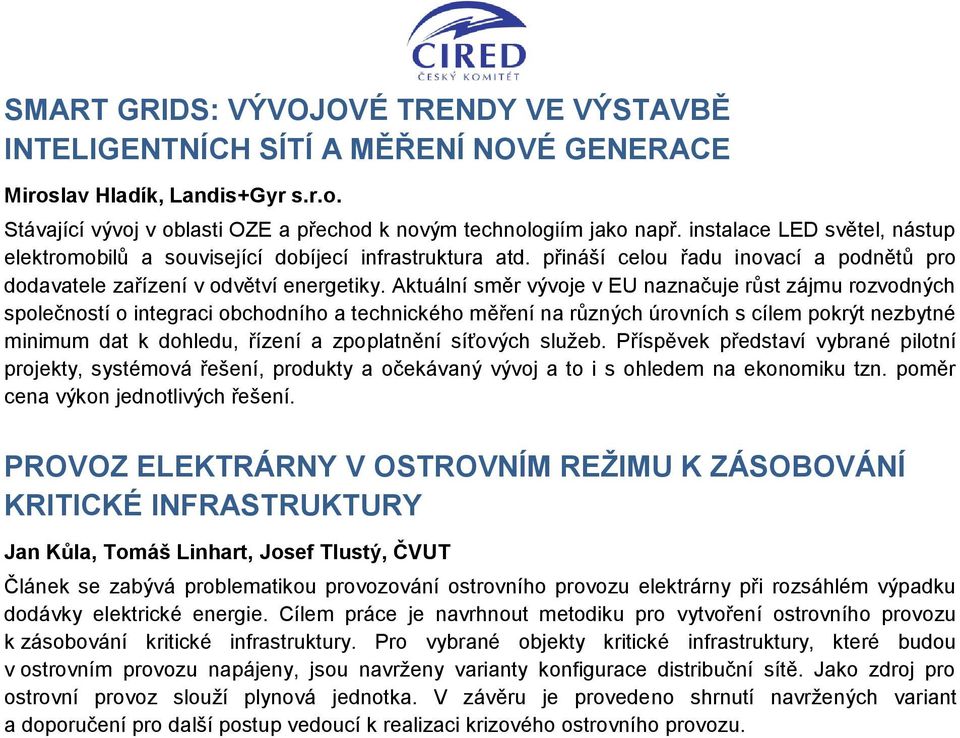 Aktuální směr vývoje v EU naznačuje růst zájmu rozvodných společností o integraci obchodního a technického měření na různých úrovních s cílem pokrýt nezbytné minimum dat k dohledu, řízení a