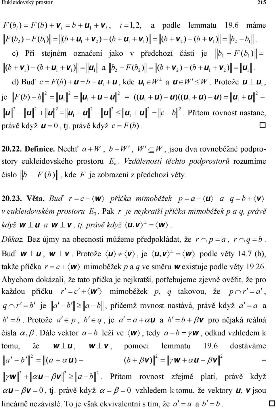 rovost astae právě když u 0 tj právě když c F( b) 2 2022 Defiice Nechť a W b W W W jsou dva rovoběžé podprostory eukleidovského prostoru E Vzdáleostí těchto podprostorů rozumíme číslo b F( b) kde F