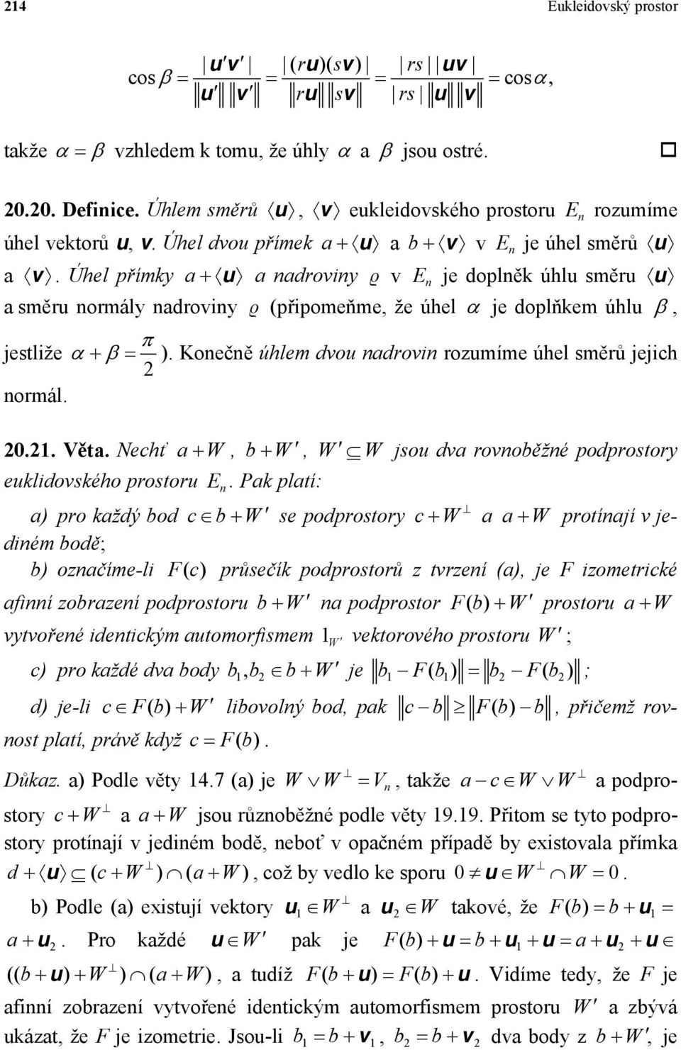 rozumíme úhel směrů jejich 2 ormál 2021 Věta Nechť a W b W W W jsou dva rovoběžé podprostory euklidovského prostoru E Pak platí: a) pro každý bod cb W se podprostory c W a a W protíají v jediém bodě;