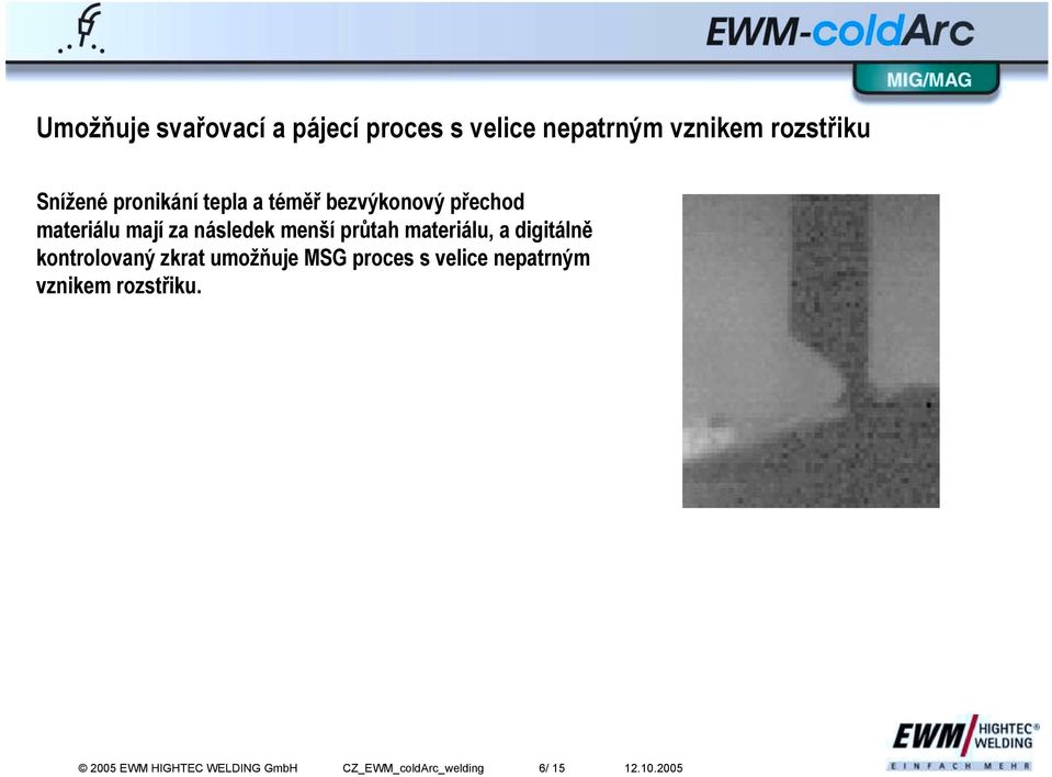 materiálu, a digitálně kontrolovaný zkrat umožňuje MSG proces s velice nepatrným