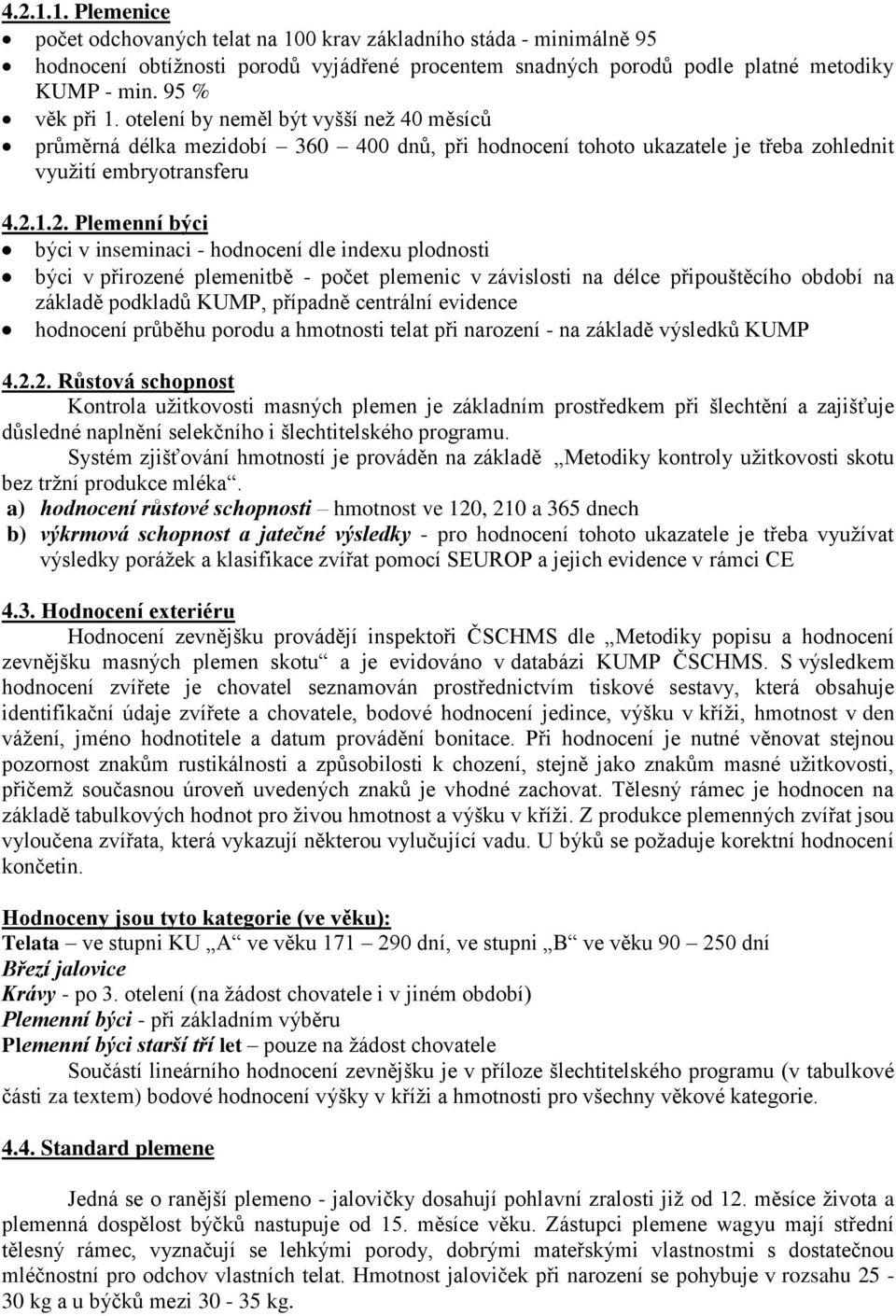 1.2. Plemenní býci býci v inseminaci - hodnocení dle indexu plodnosti býci v přirozené plemenitbě - počet plemenic v závislosti na délce připouštěcího období na základě podkladů KUMP, případně