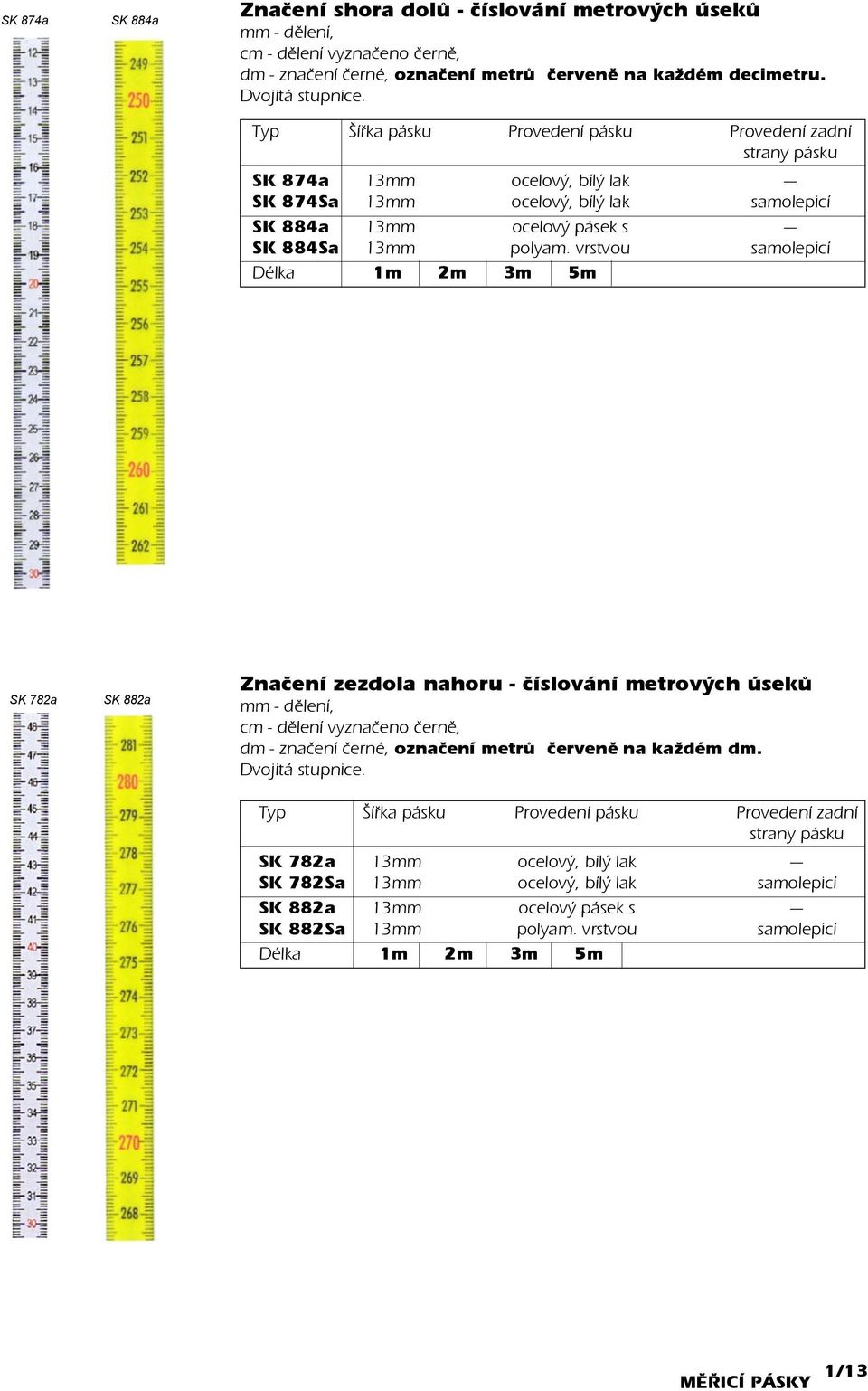 vrstvou samolepicí 1m 2m 3m 5m SK 782a SK 882a Znaèení zezdola nahoru - èíslování metrových úsekù - dìlení, cm - dìlení vyznaèeno èernì, dm - znaèení èerné, oznaèení metrù èervenì na každém dm.