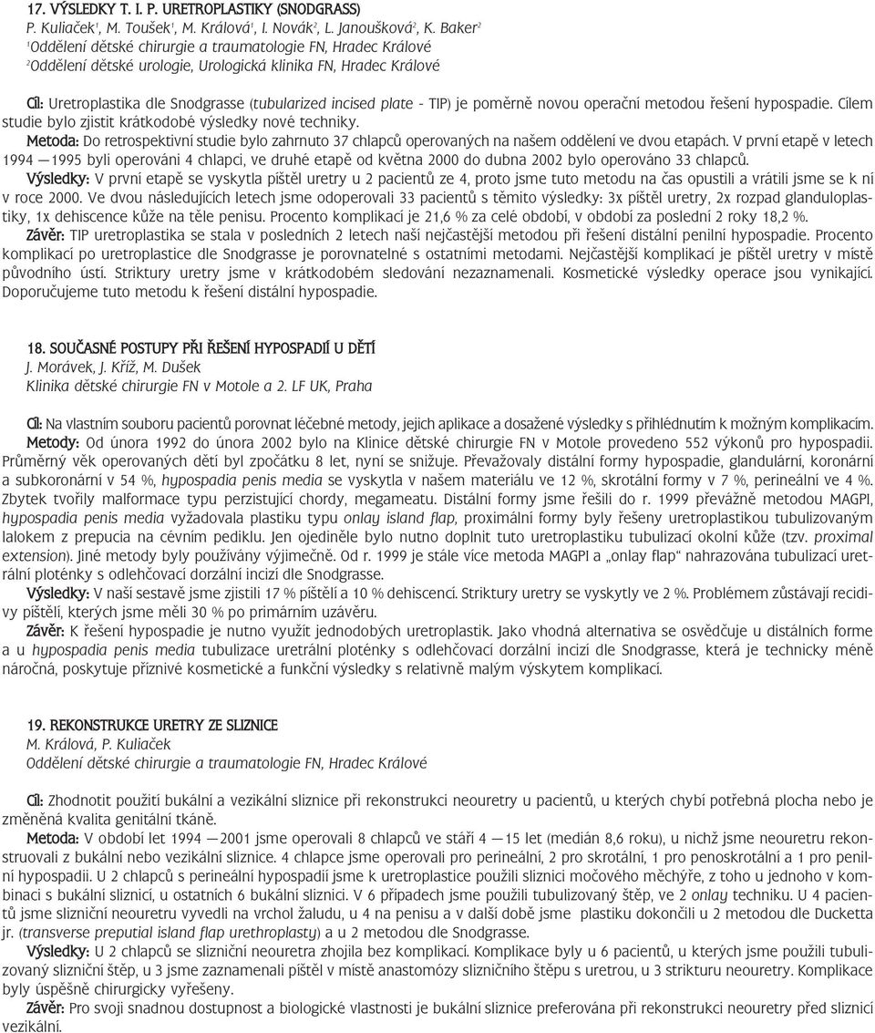 je poměrně novou operační metodou řešení hypospadie. Cílem studie bylo zjistit krátkodobé výsledky nové techniky.