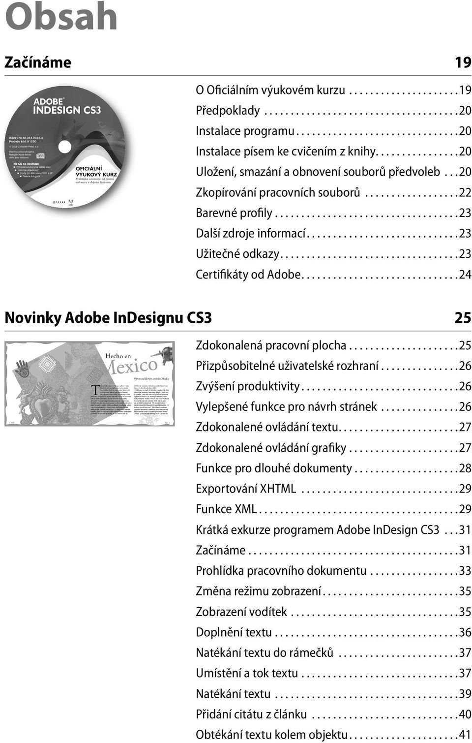 ............................23 Užitečné odkazy..................................23 Certifikáty od Adobe..............................24 Novinky Adobe InDesignu CS3 25 Zdokonalená pracovní plocha.