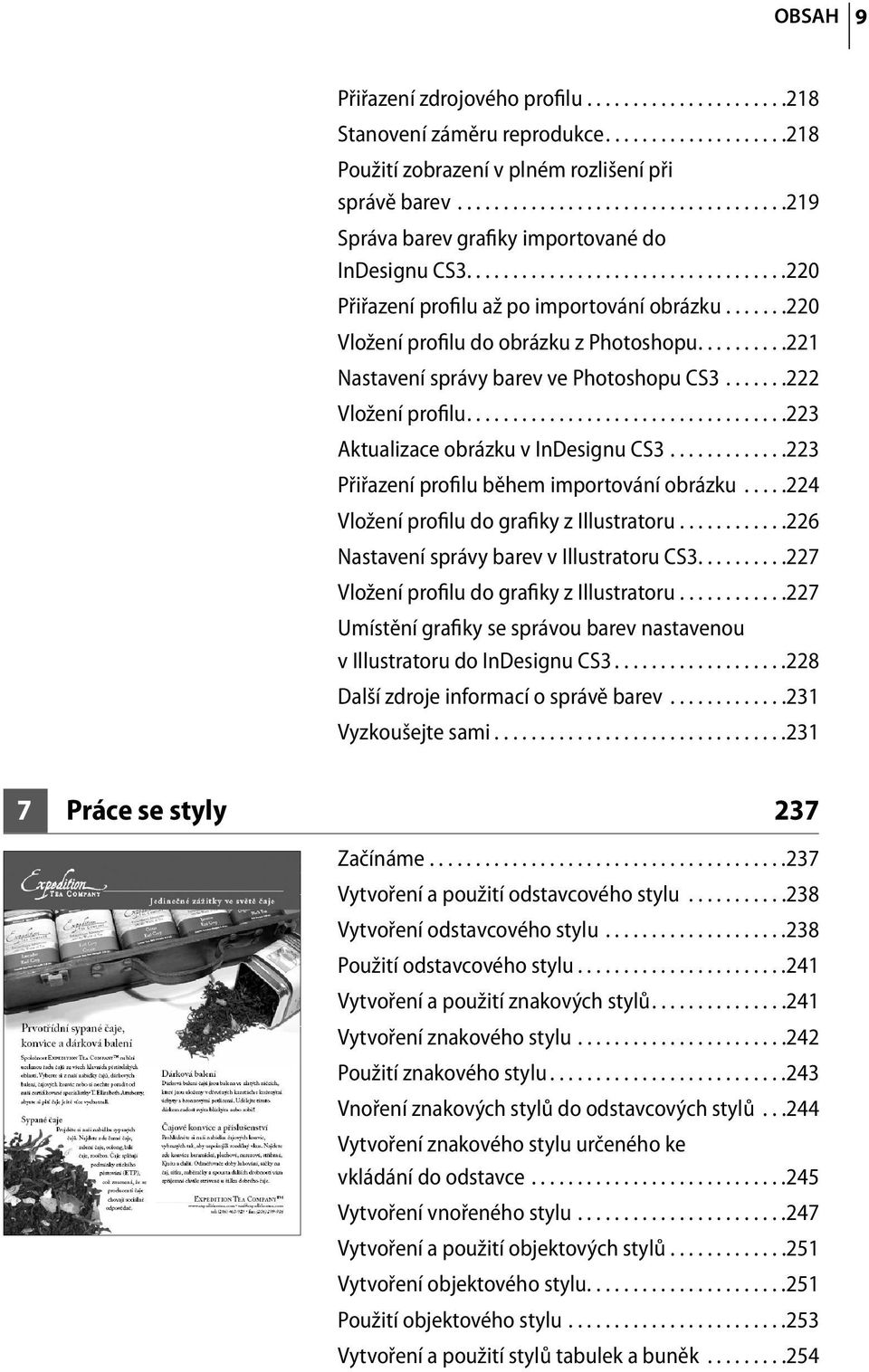 ......220 Vložení profilu do obrázku z Photoshopu..........221 Nastavení správy barev ve Photoshopu CS3.......222 Vložení profilu...................................223 Aktualizace obrázku v InDesignu CS3.