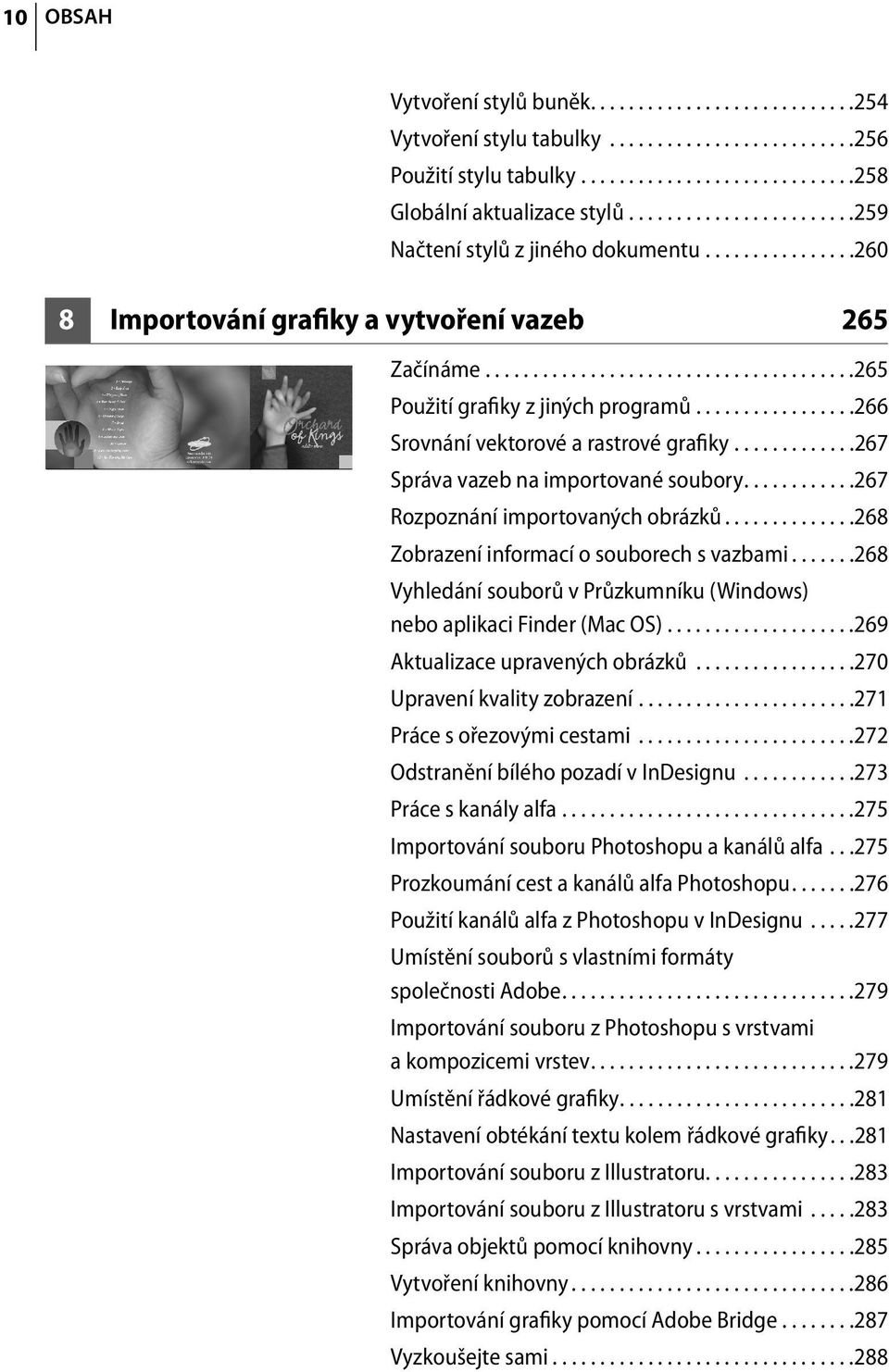 ................266 Srovnání vektorové a rastrové grafiky.............267 Správa vazeb na importované soubory............267 Rozpoznání importovaných obrázků.