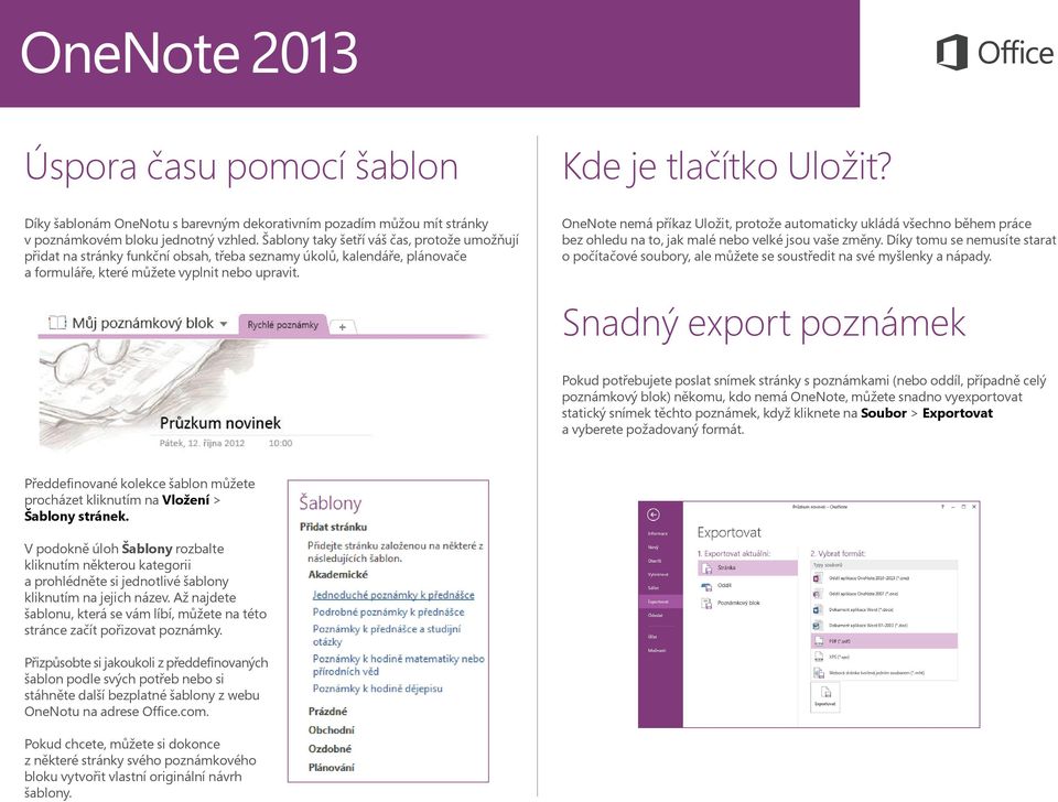 OneNote nemá příkaz Uložit, protože automaticky ukládá všechno během práce bez ohledu na to, jak malé nebo velké jsou vaše změny.