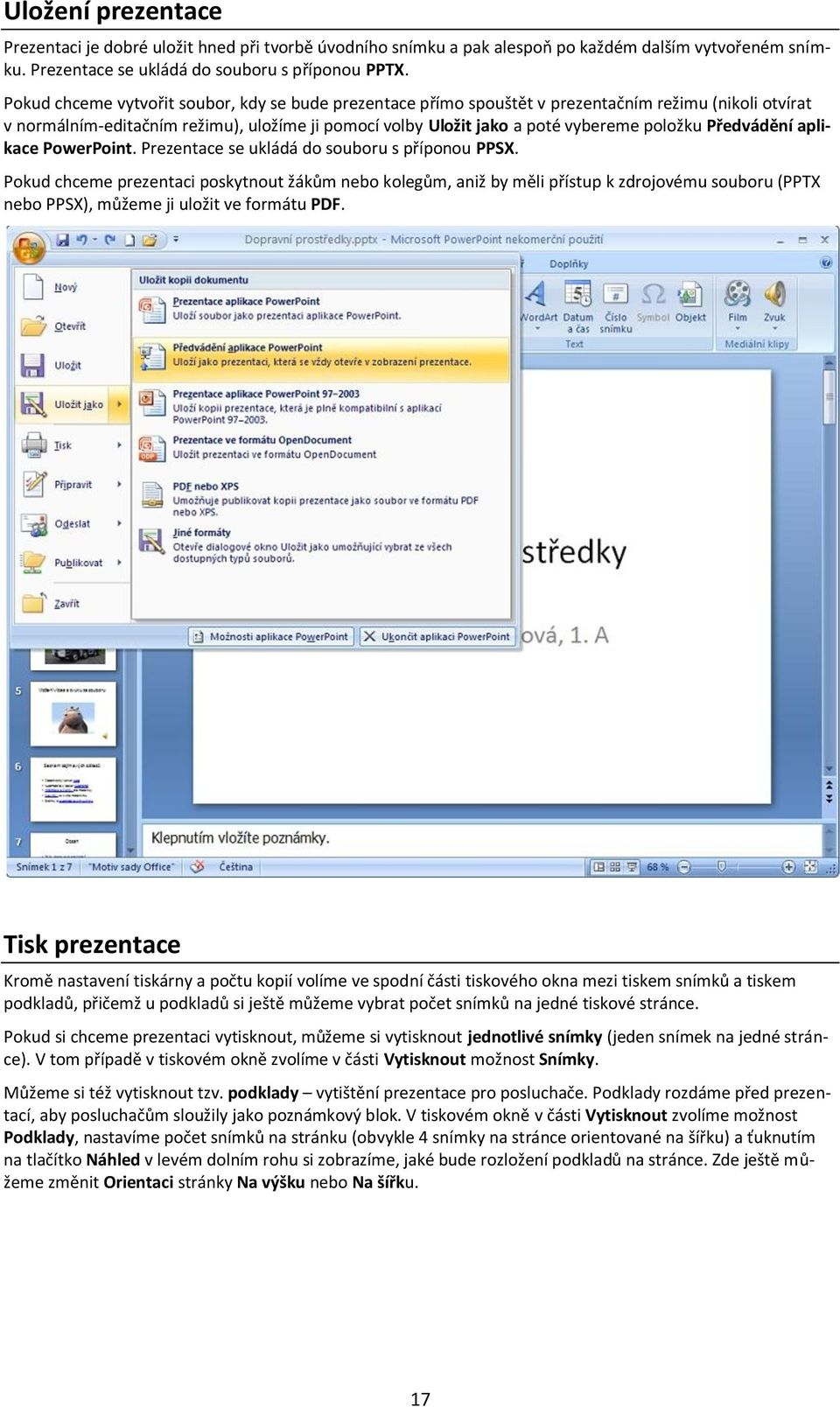 Předvádění aplikace PowerPoint. Prezentace se ukládá do souboru s příponou PPSX.