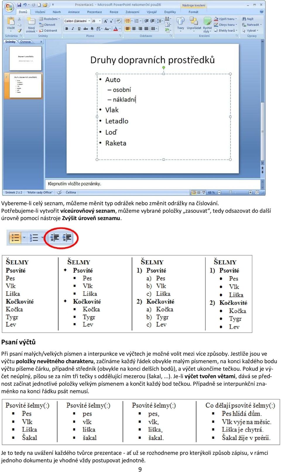 Psaní výčtů Při psaní malých/velkých písmen a interpunkce ve výčtech je možné volit mezi více způsoby.