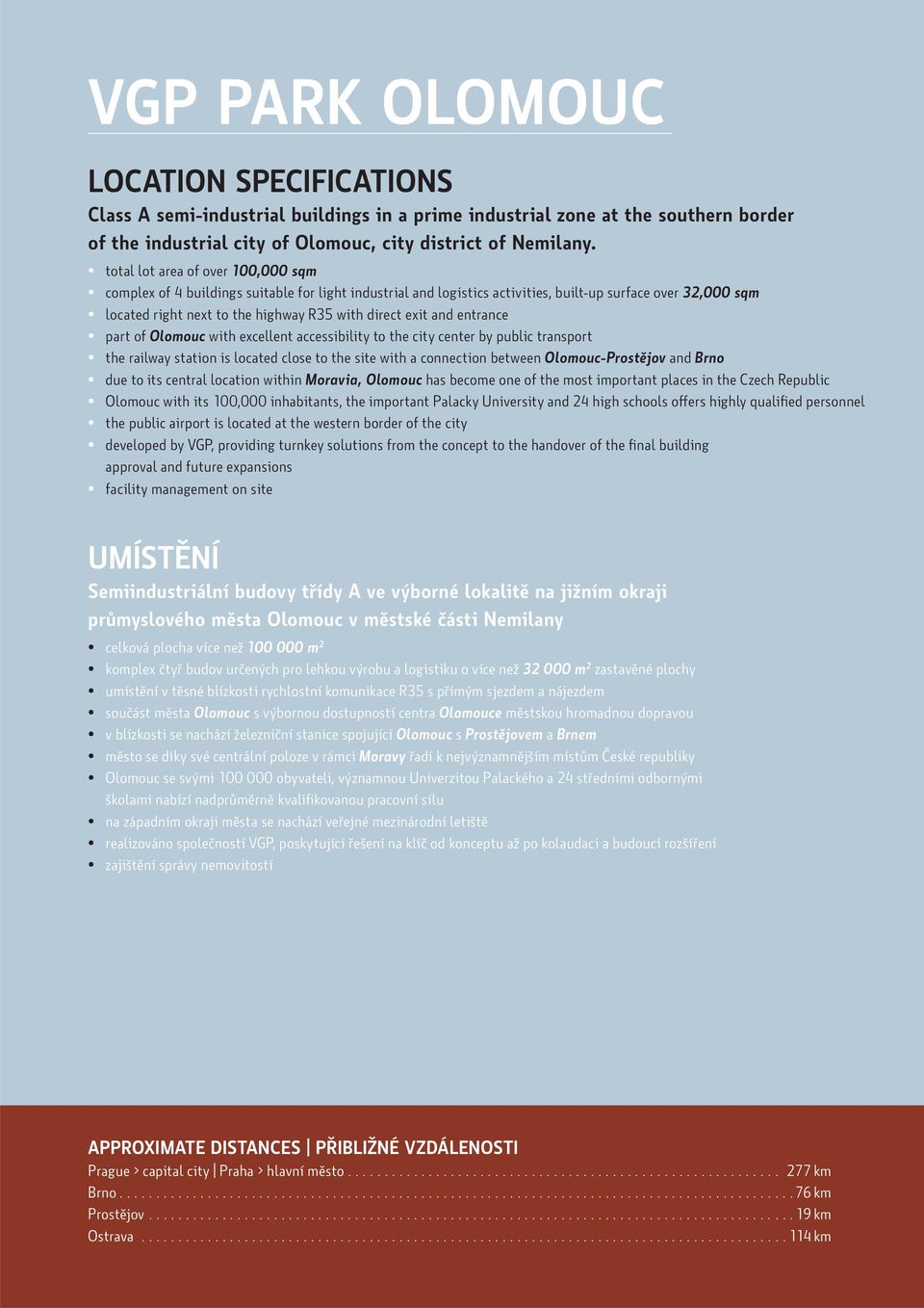 exit and entrance part of Olomouc with excellent accessibility to the city center by public transport the railway station is located close to the site with a connection between Olomouc-Prostějov and
