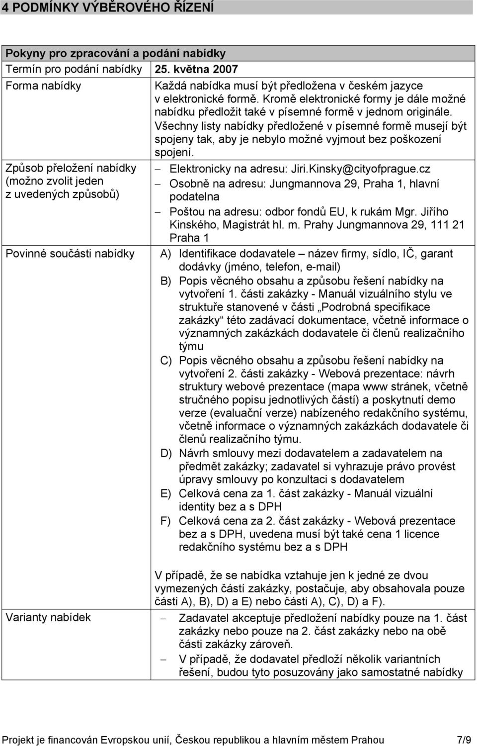 Kromě elektronické formy je dále možné nabídku předložit také v písemné formě v jednom originále.