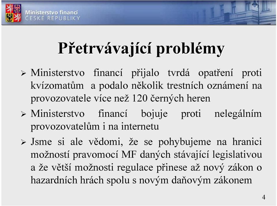 provozovatelům i na internetu Jsme si ale vědomi, že se pohybujeme na hranici možností pravomocí MF daných