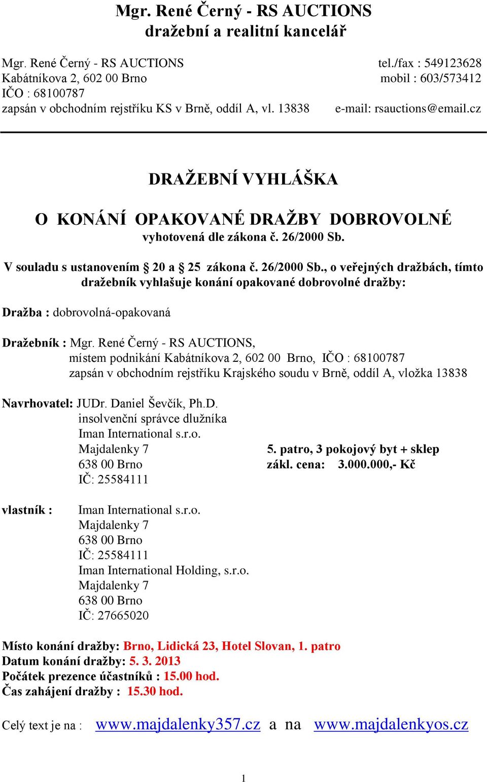 cz DRAŽEBNÍ VYHLÁŠKA O KONÁNÍ OPAKOVANÉ DRAŽBY DOBROVOLNÉ vyhotovená dle zákona č. 26/2000 Sb.