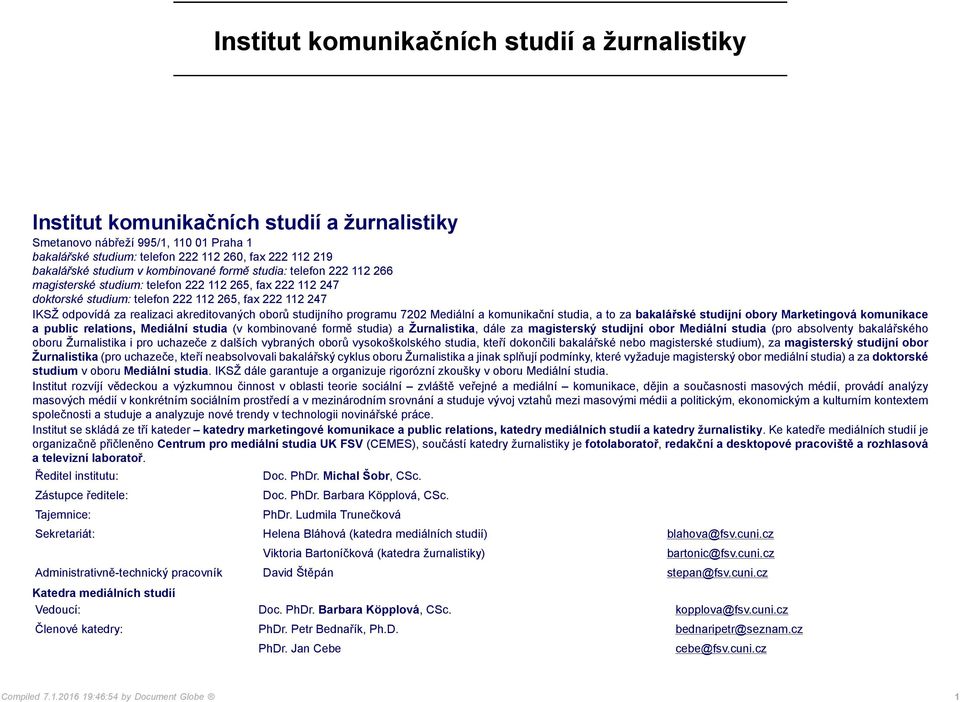 akreditovaných oborů studijního programu 7202 Mediální a komunikační studia, a to za bakalářské studijní obory Marketingová komunikace a public relations, Mediální studia (v kombinované formě studia)