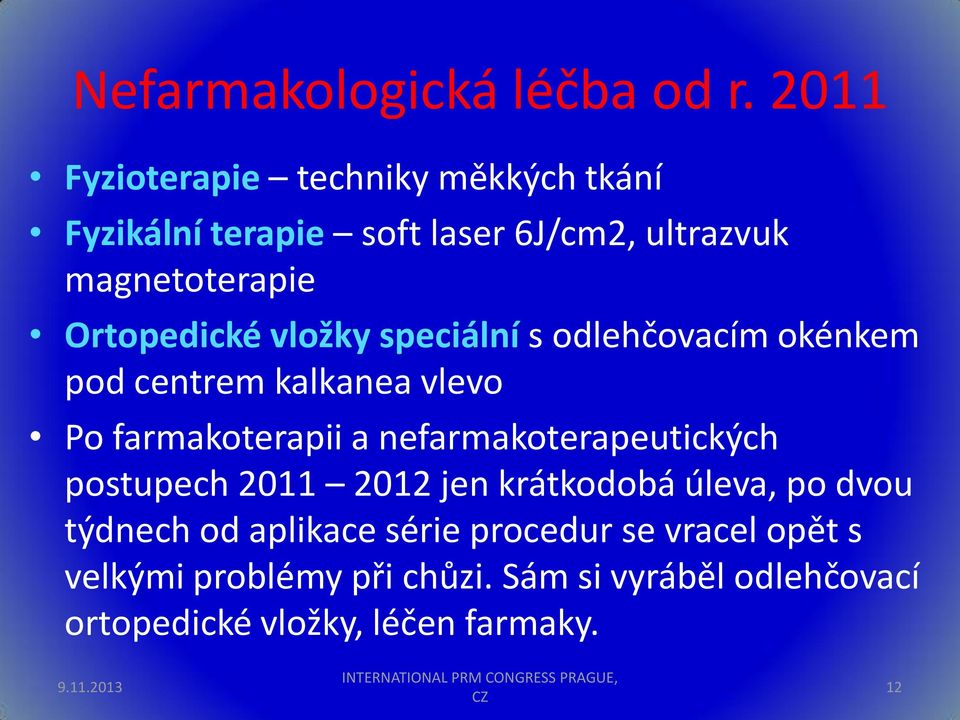 speciální s odlehčovacím okénkem pod centrem kalkanea vlevo Po farmakoterapii a nefarmakoterapeutických postupech 2011