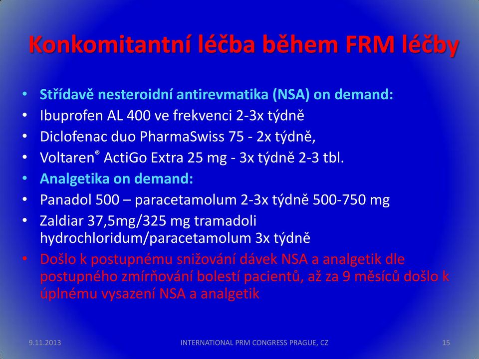 Analgetika on demand: Panadol 500 paracetamolum 2-3x týdně 500-750 mg Zaldiar 37,5mg/325 mg tramadoli hydrochloridum/paracetamolum 3x