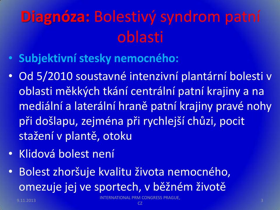 krajiny pravé nohy při došlapu, zejména při rychlejší chůzi, pocit stažení v plantě, otoku Klidová bolest