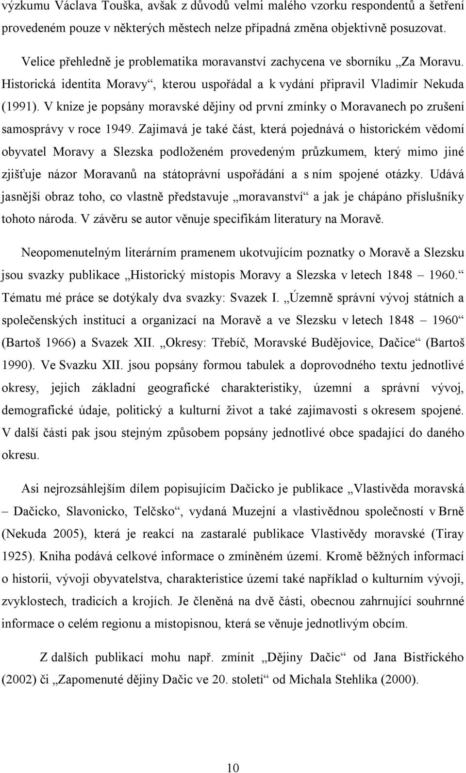 V knize je popsány moravské dějiny od první zmínky o Moravanech po zrušení samosprávy v roce 1949.