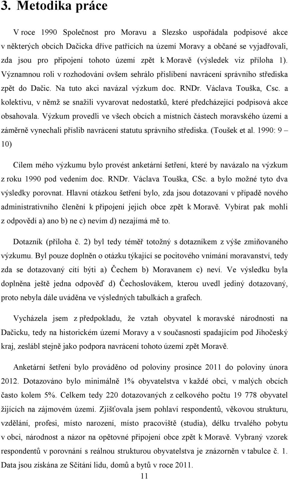 Václava Touška, Csc. a kolektivu, v němž se snažili vyvarovat nedostatků, které předcházející podpisová akce obsahovala.