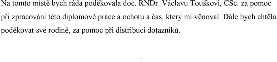 za pomoc při zpracování této diplomové práce a ochotu a